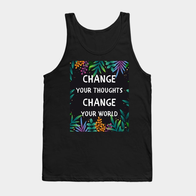 Change your thoughts change your world Tank Top by IOANNISSKEVAS